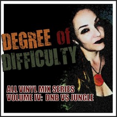 DEGREE OF DIFFICULTY VOL. IV: DNB VS JUNGLE (ALL VINYL MIX SERIES) 04.08.19