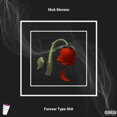 Nick Moreno - Forever Type Shit