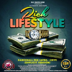 DJ DOTCOM_PRESENTS_RICH LIFESTYLE_DANCEHALL_MIX (APRIL - 2019 - EXPLICIT VERSION