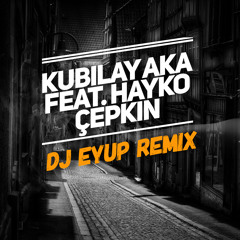 Kubilay Aka feat. Hayko Cepkin - Gamzendeki cukur (DJ Eyup Remix)