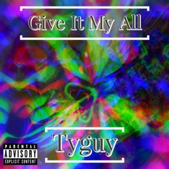 Give It My All (Prod. Tyguy)