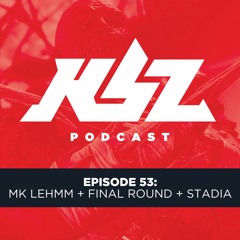 KBP Episode 53 - MK LEHMM + FINAL ROUND + STADIA