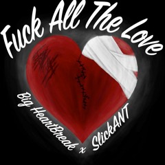 Fuck All The Love ft.Slickant(Prod. Sketchmyname & HXRXKILLER)