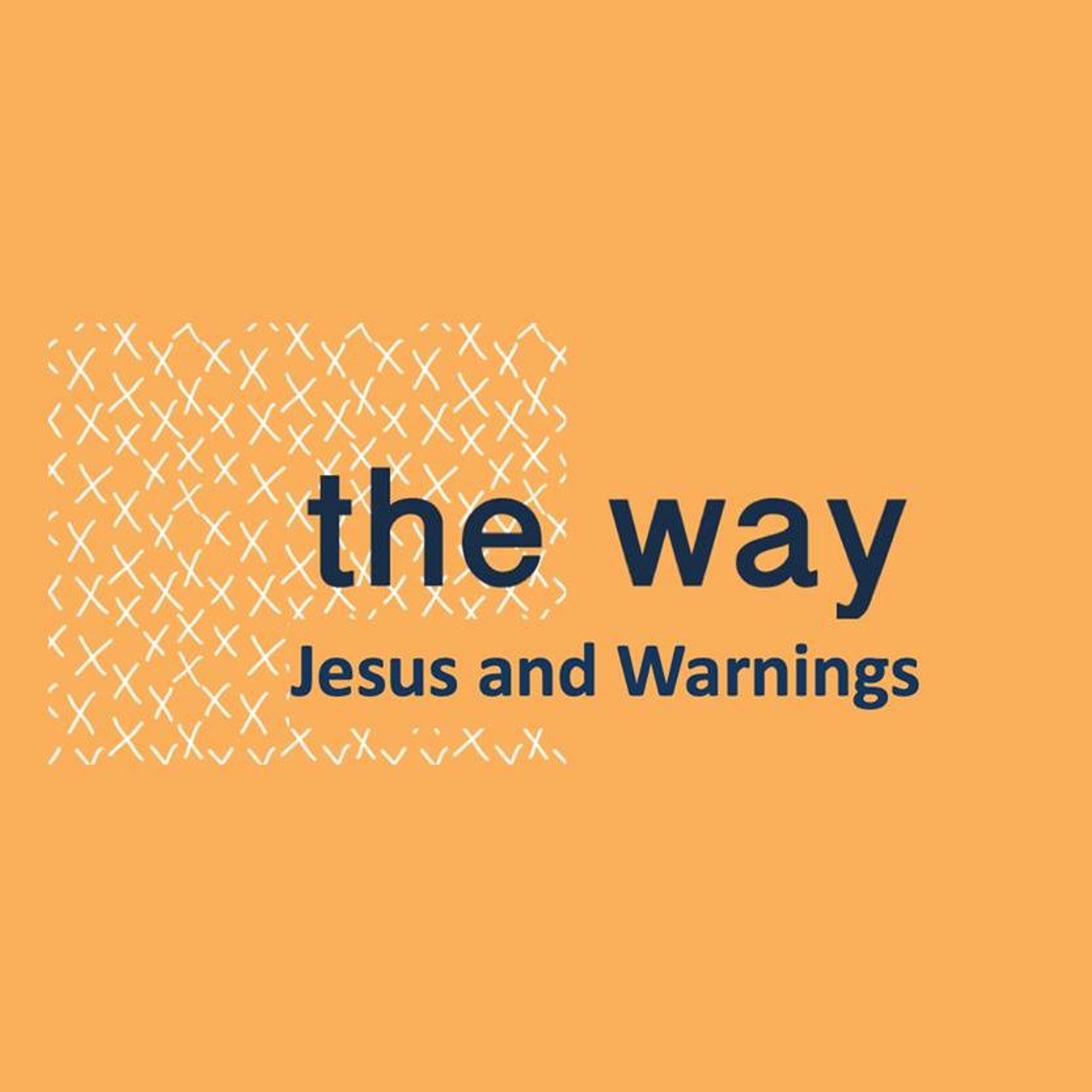 The Way– Part 19: Jesus And Warnings (Tim Neale, 4:30pm)