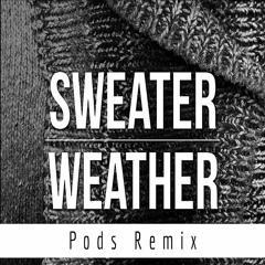 Sweater Weather (Pods Remix)