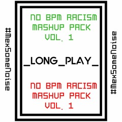 NO BPM RACISM MASHUP PACK VOL. 1 MINIMIX