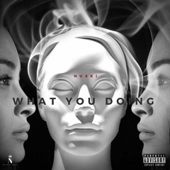 Nuski - What You Doing (Mix 1)