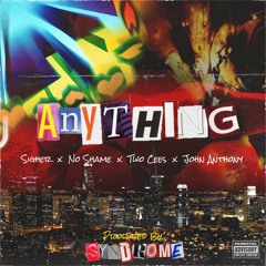 Anything - Sigher X NoShame X Two Cees X John Anthony