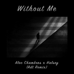 Without Me - Alec Chambers X Halsey (ADT REMIX) - Apr 8, 2019