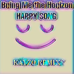 Bring Me the Horizon - Happy Song (KAYZO REMIX)