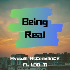 Being Real - Avowal Ascendancy Ft. LOD Ti