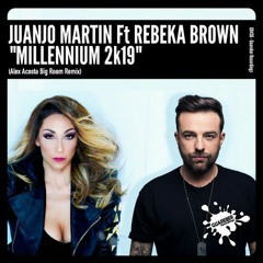 Juanjo Martin Ft. Rebeka Brown - Millennium 2K19 (Alex Acosta Big Room Mix - Radio Edit)