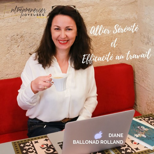 Episode 32 Allier Serenite Et Efficacite Au Travail Avec Diane Ballonad Rolland By Groove Guerisseur