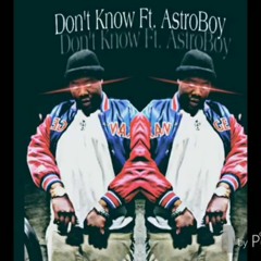 Don't Know Ft. AstroBoyDee