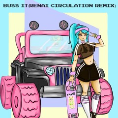 Buss It (Renai Circulation Remix)