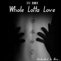 Whole Lotta Love - Remix TiTi
