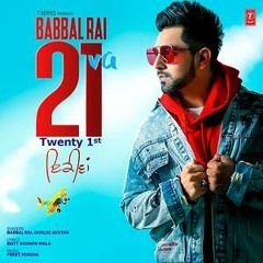 21 VA Babbal Rai Ft. Gurlez Akhtar