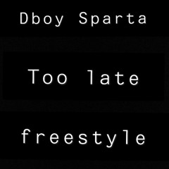 Dboy Sparta - Too Late.mp3