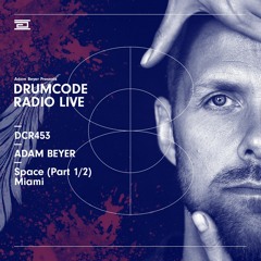 DCR453 – Drumcode Radio Live - Adam Beyer live from Space, Miami (Part 1/2)