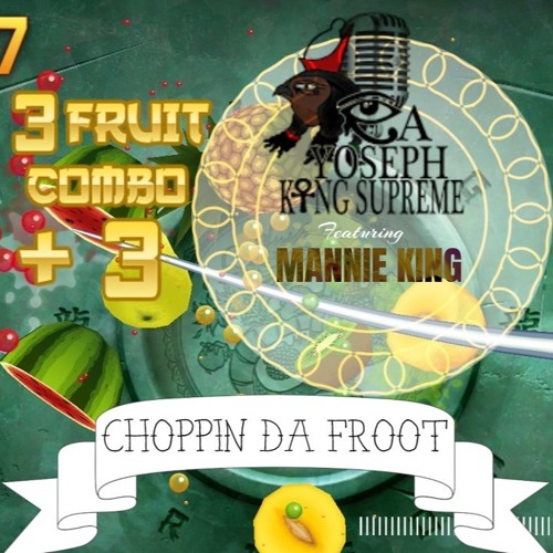 Chopping the fruit - RA Yoseph ft. Mannie King