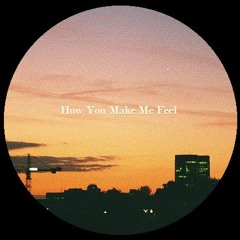 How You Make Me Feel