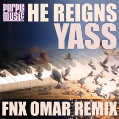 Yass - He Reigns (FNX OMAR Remix)