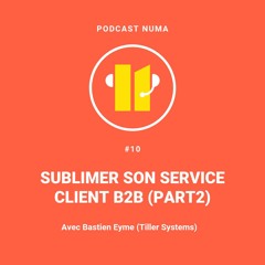 GOW#10 - Sublimer son service client BtB (Part 2) | Bastien Eyme (Tiller Systems)