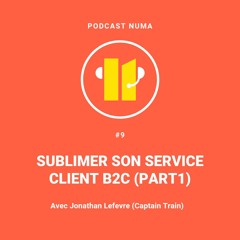 GOW#9 -Sublimer son service client B2C (part 1)I  Jonathan Lefevre (ex Captain Train)