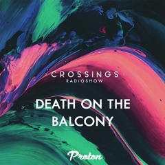Crossings on Proton #008 - Death On The Balcony (04/2019)