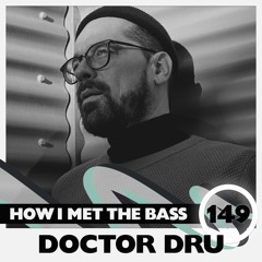 Doctor Dru - HOW I MET THE BASS #149