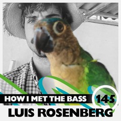 Luis Rosenberg - HOW I MET THE BASS #145