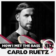 Carlo Ruetz - HOW I MET THE BASS #137