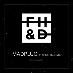 House | MadPlug - Hypnotize Me *FREE DOWNLOAD*