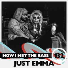 Just Emma - HOW I MET THE BASS #132