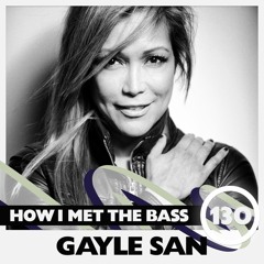 Gayle San - HOW I MET THE BASS #130