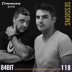 TRAXSOURCE LIVE! Sessions #118 - 84Bit