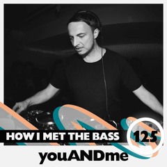 youANDme - HOW I MET THE BASS #125