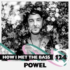 Powel - HOW I MET THE BASS #124