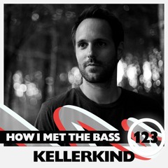 Kellerkind - HOW I MET THE BASS #123
