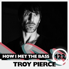 Troy Pierce - HOW I MET THE BASS #122