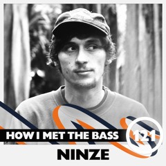 Ninze - HOW I MET THE BASS #121