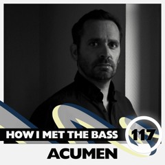 ACUMEN - HOW I MET THE BASS #117