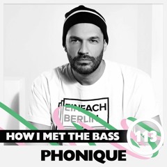 Phonique - HOW I MET THE BASS #113