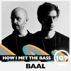 BAAL - HOW I MET THE BASS #109