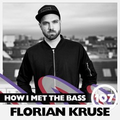 Florian Kruse - HOW I MET THE BASS #107