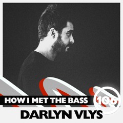 Darlyn Vlys - HOW I MET THE BASS #106