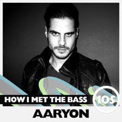 Aaryon - HOW I MET THE BASS #105