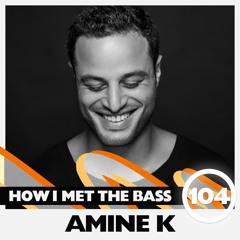 Amine K - HOW I MET THE BASS #104