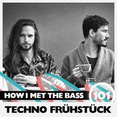 Techno Fruehstueck - HOW I MET THE BASS #101