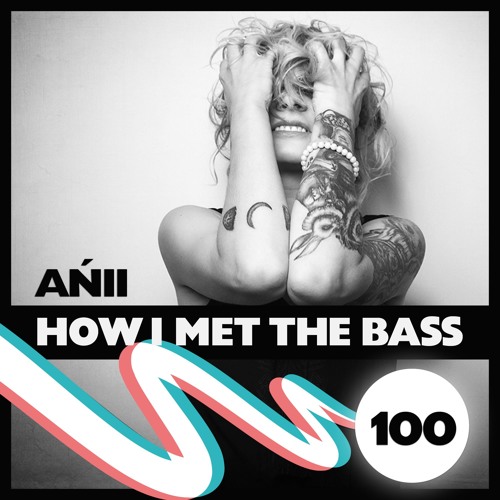 Ańii - HOW I MET THE BASS #100